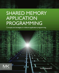 Title: Shared Memory Application Programming: Concepts and Strategies in Multicore Application Programming, Author: Victor Alessandrini