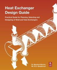 Title: Heat Exchanger Design Guide: A Practical Guide for Planning, Selecting and Designing of Shell and Tube Exchangers, Author: Manfred Nitsche