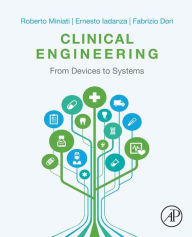 Title: Clinical Engineering: From Devices to Systems, Author: Roberto Miniati