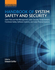 Title: Handbook of System Safety and Security: Cyber Risk and Risk Management, Cyber Security, Threat Analysis, Functional Safety, Software Systems, and Cyber Physical Systems, Author: Edward Griffor