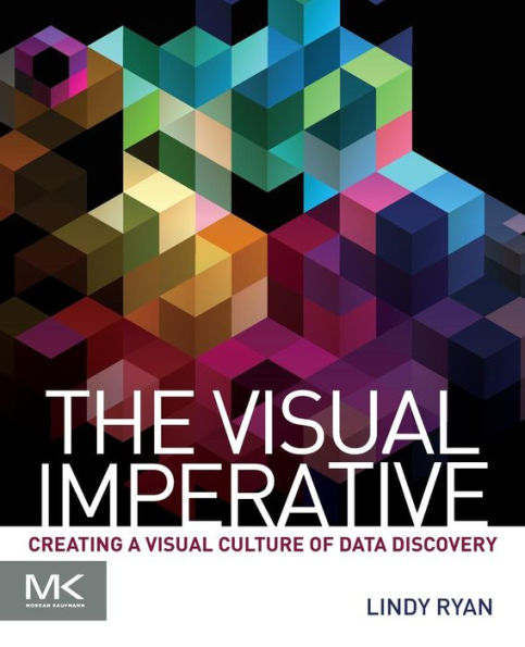 The Visual Imperative: Creating a Visual Culture of Data Discovery