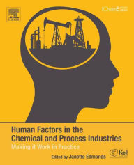 Title: Human Factors in the Chemical and Process Industries: Making it Work in Practice, Author: Janette Edmonds