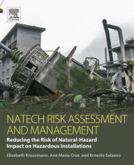 Title: Natech Risk Assessment and Management: Reducing the Risk of Natural-Hazard Impact on Hazardous Installations, Author: Elisabeth Krausmann