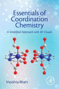 It book download Essentials of Coordination Chemistry: A Simplified Approach with 3D Visuals 9780128038956 by Vasishta Bhatt FB2