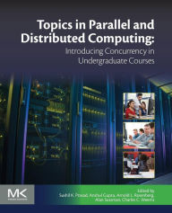 Title: Topics in Parallel and Distributed Computing: Introducing Concurrency in Undergraduate Courses, Author: Sushil K Prasad