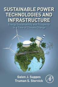 Title: Sustainable Power Technologies and Infrastructure: Energy Sustainability and Prosperity in a Time of Climate Change, Author: Galen J. Suppes