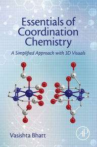 Title: Essentials of Coordination Chemistry: A Simplified Approach with 3D Visuals, Author: Vasishta Bhatt