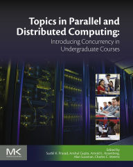 Title: Topics in Parallel and Distributed Computing: Introducing Concurrency in Undergraduate Courses, Author: Sushil K Prasad