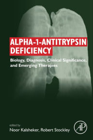 Title: Alpha-1-antitrypsin Deficiency: Biology, Diagnosis, Clinical Significance, and Emerging Therapies, Author: Noor Kalsheker MD