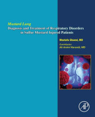 Title: Mustard Lung: Diagnosis and Treatment of Respiratory Disorders in Sulfur-Mustard Injured Patients, Author: Mostafa Ghanei MD