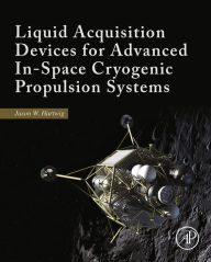 Title: Liquid Acquisition Devices for Advanced In-Space Cryogenic Propulsion Systems, Author: Jason William Hartwig