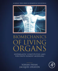 Title: Biomechanics of Living Organs: Hyperelastic Constitutive Laws for Finite Element Modeling, Author: Yohan Payan