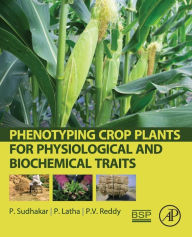 Title: Phenotyping Crop Plants for Physiological and Biochemical Traits, Author: P. Sudhakar
