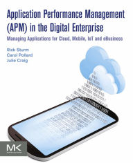 Title: Application Performance Management (APM) in the Digital Enterprise: Managing Applications for Cloud, Mobile, IoT and eBusiness, Author: Rick Sturm