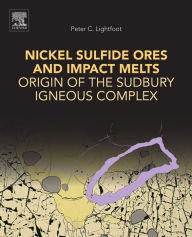 Title: Nickel Sulfide Ores and Impact Melts: Origin of the Sudbury Igneous Complex, Author: Peter C. Lightfoot