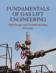 Title: Fundamentals of Gas Lift Engineering: Well Design and Troubleshooting, Author: Ali Hernandez