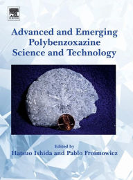 Title: Advanced and Emerging Polybenzoxazine Science and Technology, Author: Hatsuo Ishida