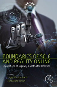 Title: Boundaries of Self and Reality Online: Implications of Digitally Constructed Realities, Author: Jayne Gackenbach