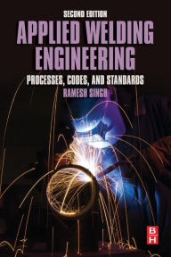 Title: Applied Welding Engineering: Processes, Codes, and Standards / Edition 2, Author: Ramesh Singh
