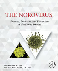 Title: The Norovirus: Features, Detection, and Prevention of Foodborne Disease, Author: Paul K S Chan