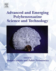 Title: Advanced and Emerging Polybenzoxazine Science and Technology, Author: Hatsuo Ishida