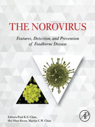 Title: The Norovirus: Features, Detection, and Prevention of Foodborne Disease, Author: Paul K S Chan