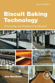 Title: Biscuit Baking Technology: Processing and Engineering Manual / Edition 2, Author: Iain Davidson