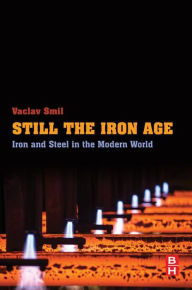 Title: Still the Iron Age: Iron and Steel in the Modern World, Author: Vaclav Smil