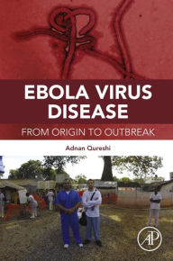 Title: Ebola Virus Disease: From Origin to Outbreak, Author: Adnan Qureshi