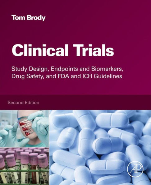 Clinical Trials: Study Design, Endpoints and Biomarkers, Drug Safety, and FDA and ICH Guidelines