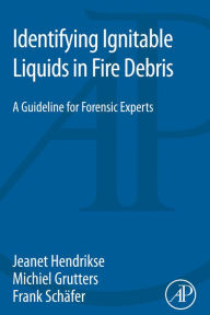 Title: Identifying Ignitable Liquids in Fire Debris: A Guideline for Forensic Experts, Author: Jeanet Hendrikse