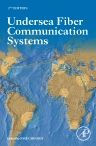 Title: Undersea Fiber Communication Systems, Author: Jose Chesnoy