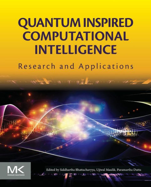 Quantum Inspired Computational Intelligence: Research and Applications