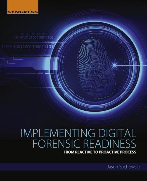 Implementing Digital Forensic Readiness: From Reactive to Proactive Process