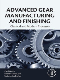 Title: Advanced Gear Manufacturing and Finishing: Classical and Modern Processes, Author: Kapil Gupta