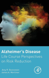 Title: Alzheimer's Disease: Life Course Perspectives on Risk Reduction, Author: Amy Borenstein