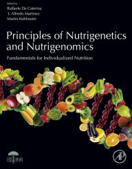 Title: Principles of Nutrigenetics and Nutrigenomics: Fundamentals of Individualized Nutrition, Author: Raffaele De Caterina PhD