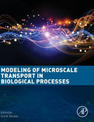 Title: Modeling of Microscale Transport in Biological Processes, Author: Sid M. Becker