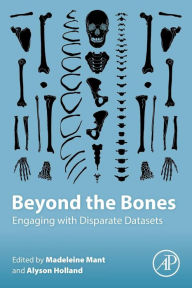 Title: Beyond the Bones: Engaging with Disparate Datasets, Author: Madeleine L. Mant