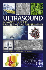 Title: Ultrasound: Advances in Food Processing and Preservation, Author: Daniela Bermudez-Aguirre PhD