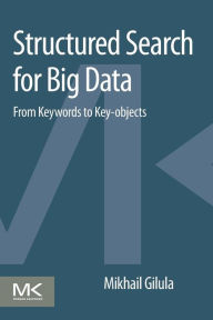 Title: Structured Search for Big Data: From Keywords to Key-objects, Author: Mikhail Gilula