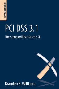 Title: PCI DSS 3.1: The Standard That Killed SSL, Author: Branden R. Williams