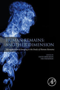 Title: Human Remains: Another Dimension: The Application of Imaging to the Study of Human Remains, Author: Tim Thompson