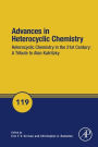 Advances in Heterocyclic Chemistry: Heterocyclic Chemistry in the 21st Century: A Tribute to Alan Katritzky