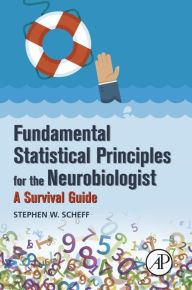 Title: Fundamental Statistical Principles for the Neurobiologist: A Survival Guide, Author: Stephen W. Scheff