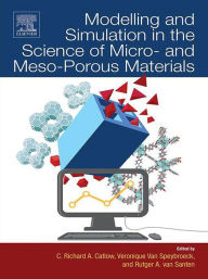 Title: Modelling and Simulation in the Science of Micro- and Meso-Porous Materials, Author: C.Richard A. Catlow