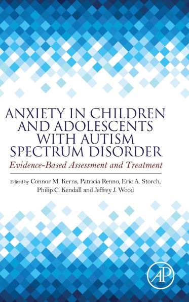 Anxiety in Children and Adolescents with Autism Spectrum Disorder: Evidence-Based Assessment and Treatment