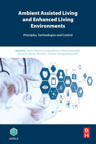 Title: Ambient Assisted Living and Enhanced Living Environments: Principles, Technologies and Control, Author: Ciprian Dobre