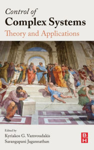 Title: Control of Complex Systems: Theory and Applications, Author: Kyriakos Vamvoudakis