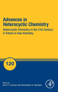 Title: Advances in Heterocyclic Chemistry: Heterocyclic Chemistry in the 21st Century: A Tribute to Alan Katritzky, Author: Eric F.V. Scriven